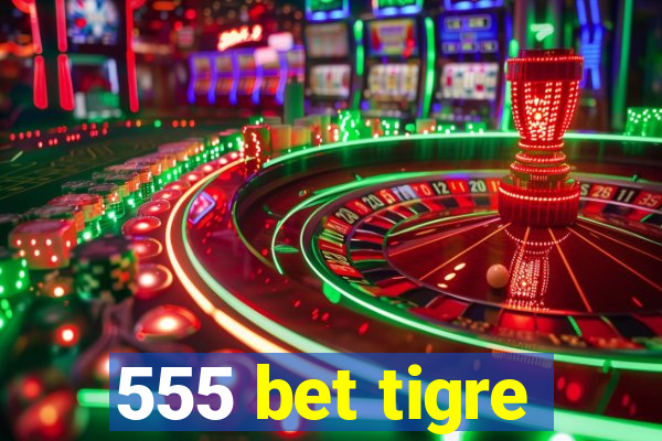 555 bet tigre